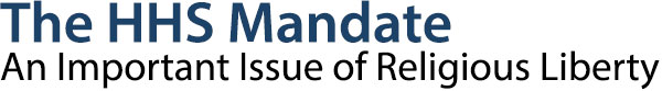 The HHS Mandate - An Important Issue of Religious Liberty